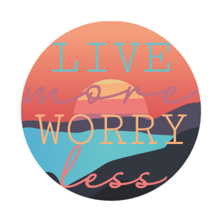 Live More Worry Less design T-Shirt