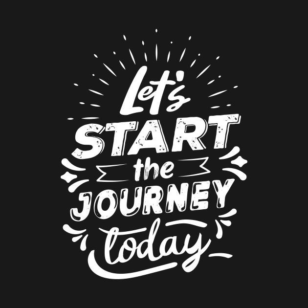 Let's Start The Journey Today by Utopia Shop