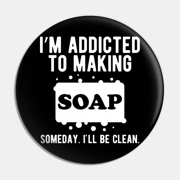 Soap Making Gift - I'm addicted to making soap Pin by KC Happy Shop