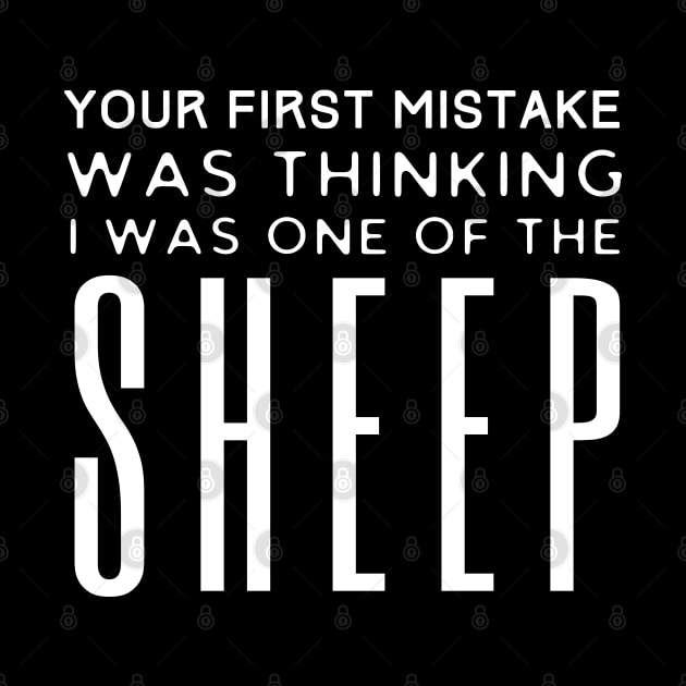 First Mistake Was Thinking I Was One Of The Sheep by HobbyAndArt