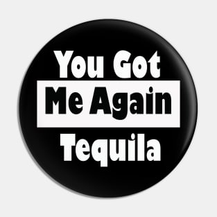 You Got Me Again Tequila Shirt  Cinco De Mayo Shirt, Birthday Shirt, Drinking Shirt, tequila shirt, Cinco de drinko Pin