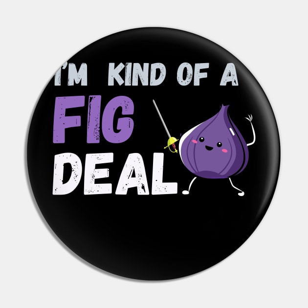 I'm kind of a fig deal Pin by CoolFuture