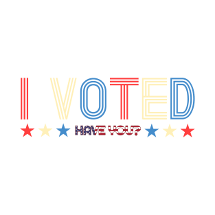 I Voted, Have You? Democracy Light Background T-Shirt