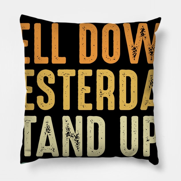 If you fell down yesterday stand up today Motivational Art Pillow by ChicagoBoho