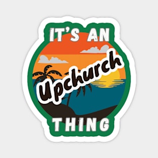 It's An Upchurch Thing Magnet