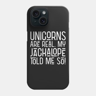 Unicorns are Real! Phone Case