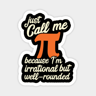 Funny Pi Day Call Me Pi I'm Irrational but Well Rounded Magnet