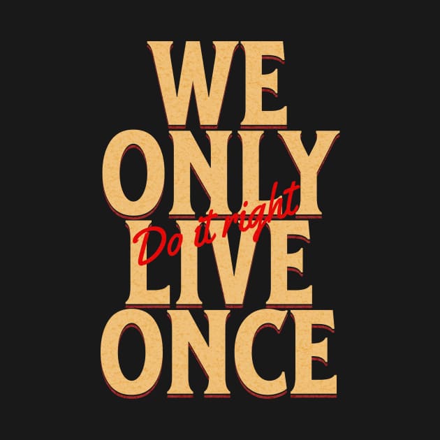 We Only Live Once Do It Right Quote Motivational Inspirational by Cubebox