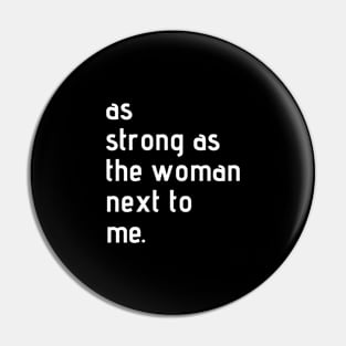 As Strong As The Woman Next To Me Pin