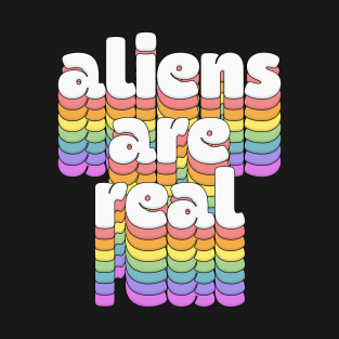 Aliens Are Real  \/\ Retro Typography Design T-Shirt