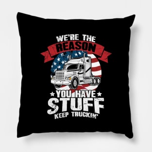 We're the Reason You Have Stuff Keep Truckin' Truck Driver Pillow