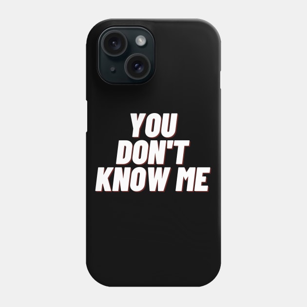 You dont know me Phone Case by Word and Saying