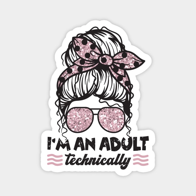 I'm An Adult Technically Messy Bun Magnet by The WYLD Tribe