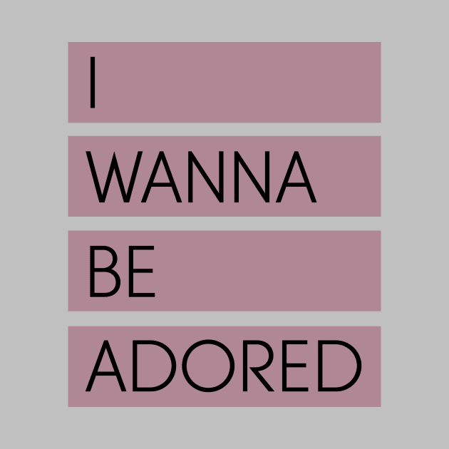 I Wanna Be Adored by Perezzzoso