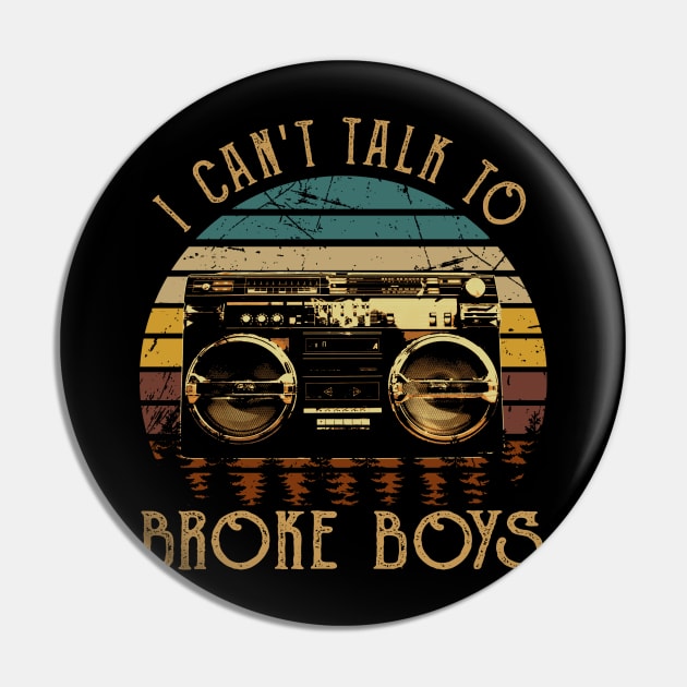 Classic Retro I Can't Talk To Broke Boys Funny Gifts Boys Girls Pin by DesignDRart