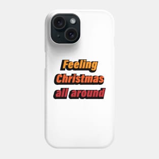 Feeling Christmas all around Phone Case