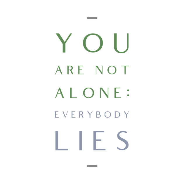 You Are Not Alone Everybody Lies Motivation Inspiration Quote by Cubebox