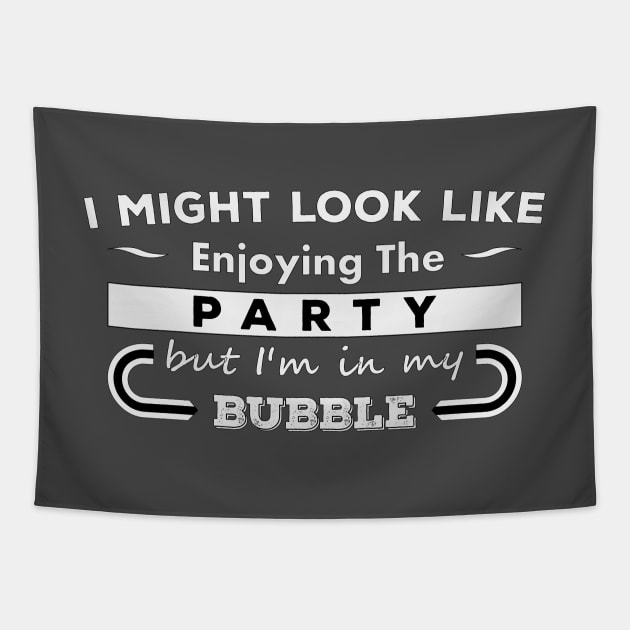 I Might Look Like Enjoying The Party But I'm in My Bubble Tapestry by Best gifts for introverts