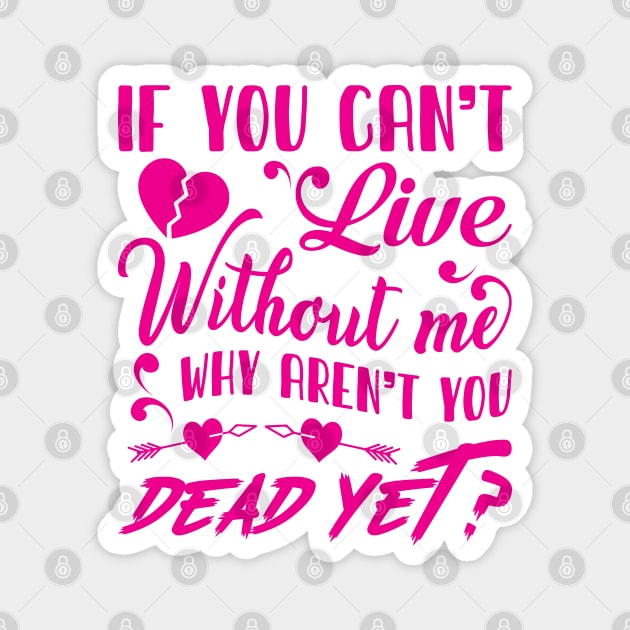 If you can't live without me Magnet by Crazyavocado22