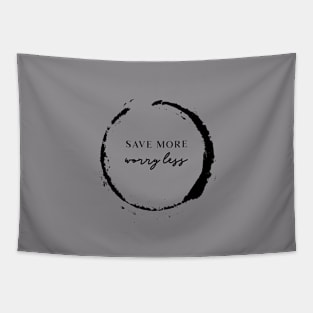 Save More Worry Less Tee Tapestry