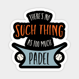 There's No Such Thing as Too Much Padel Magnet