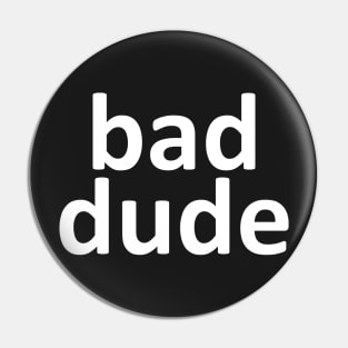 bad dude Pin