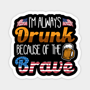 Always Drunk Because of the Brave 4th of July Magnet