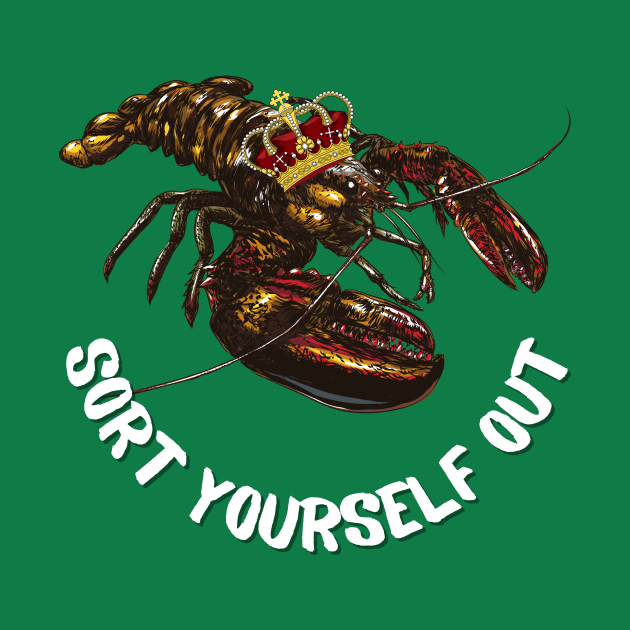 Jordan Peterson Lobster King Sort yourself out quote white text