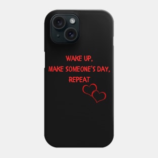 Wake Up Make Someone's Day Phone Case