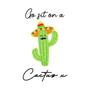 Go sit on a cactus x T-Shirt