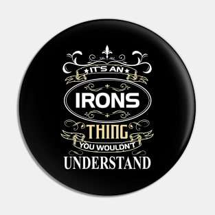 Irons Name Shirt It's An Irons Thing You Wouldn't Understand Pin