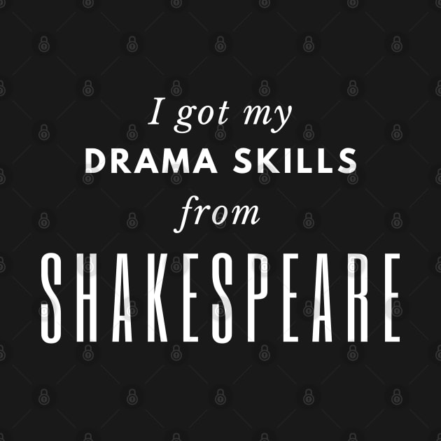 I Got My Drama Skills from Shakespeare by isstgeschichte