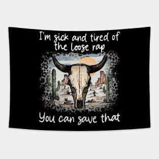 I'm Sick And Tired Of The Loose Rap You Can Save That Cactus Deserts Bull Tapestry