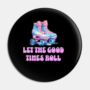 Let the good times roll, roller skate . Pin