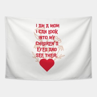 I am a mom I can look into my children.... Tapestry