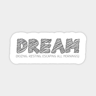 DREAM (Dozing, Resting, Escaping All Mornings) Magnet