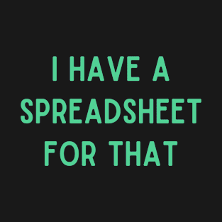 I Have A Spreadsheet For That T-Shirt