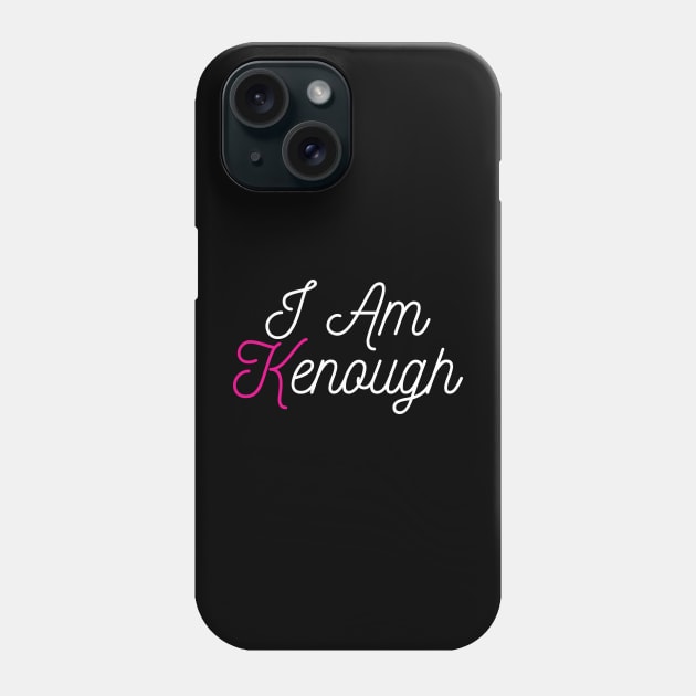 I Am Kenough : Embracing My Authentic Self Phone Case by Helen Morgan