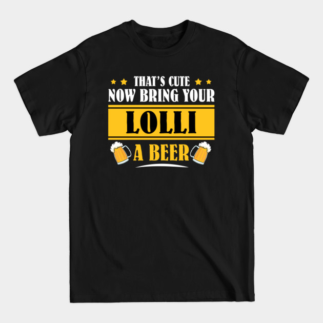 Discover Mens Funny That's Cute Now Bring Your Grandpa A Beer _LOLLI - Mens Funny Thats Cute - T-Shirt