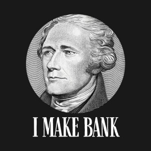 Alexander Hamilton I Make Bank Gift T-Shirt