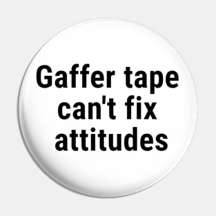 Gaffer tape can't fix attitudes Black Pin