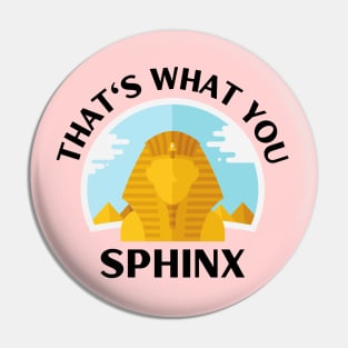 That's What You Sphinx | Sphinx Pun Pin