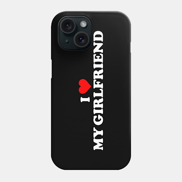 I LOVE MY GIRLFRIEND Phone Case by Mrmera