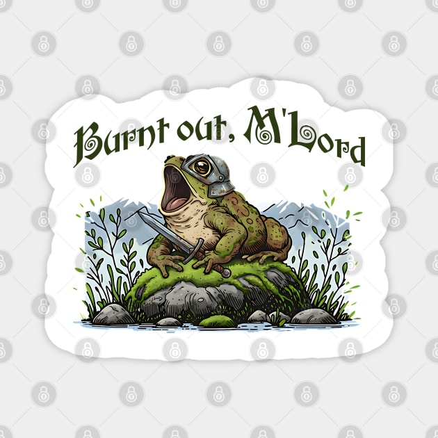 Toad in Armor announcing "Burnt out, M'Lord" Magnet by Luxinda