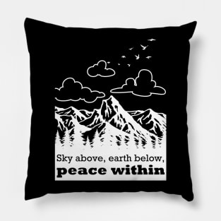 Sky above, earth below, peace within Pillow