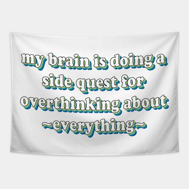 My brain is doing a quest of overthinking about everything Tapestry by Dfive