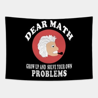 dear math grow up and solve your own problems Tapestry