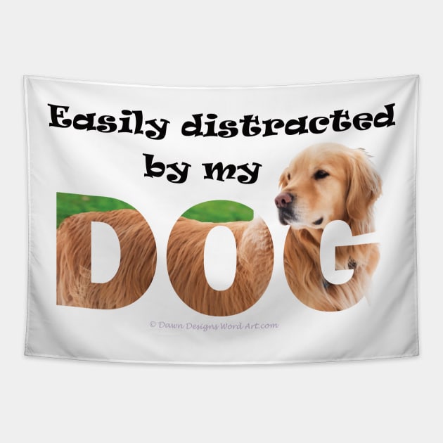 Easily distracted by my dog - Golden retriever oil painting word art Tapestry by DawnDesignsWordArt