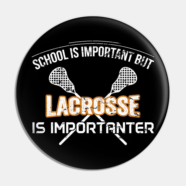 School Is Important But Lacrosse Is Importanter - Gift Lacrosse Pin by giftideas