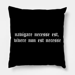 navigare necesse est, vivere non est necesse Pillow